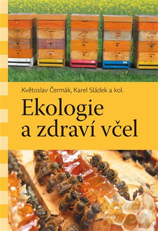 Ekologie a zdraví včel - Květoslav Čermák, Karel Sládek a kol.