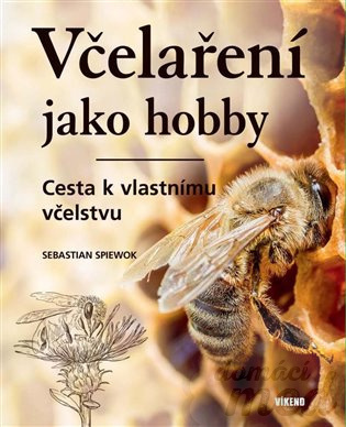 Včelaření jako hobby - Cesta k vlastnímu včelstvu - Sebastian Spiewok