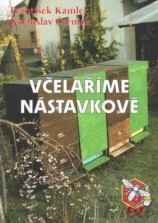 Včelaříme nástavkově - František Kamler a Květoslav Čermak